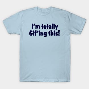 I'm totally Gif'ing this !! T-Shirt